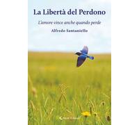 La libertà del perdono. L'amore vince anche quando perde
