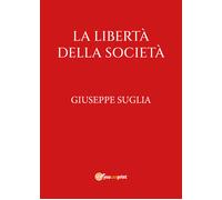 La libertà della società di Giuseppe Suglia, 2022, Youcanprint