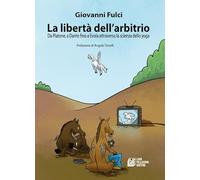 La libertà dell'arbitrio. Da Platone, a Dante fino a Evola attraverso la s...