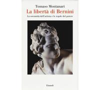La libertà di Bernini. La sovranità dell'artista e le regole del potere - ...