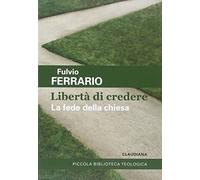 Libertà di credere. La fede della Chiesa