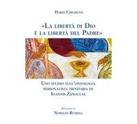 «La libertà di Dio è la libertà del Padre». Uno studio sull'ontologia personalista trinitaria di Ioannis Zizioulas
