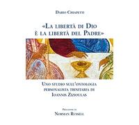 «La libertà di Dio è la libertà del Padre». Uno studio sull'ontologia personalista trinitaria di Ioannis Zizioulas