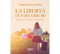 La libertà di fare errori. Quando riscoprirsi è evoluzione.