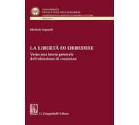 La libertà di obbedire. Verso una teoria generale dell'obiezione di coscie...