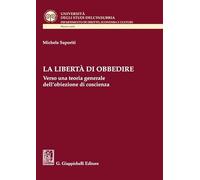 La libertà di obbedire. Verso una teoria generale dell'obiezione di coscie...