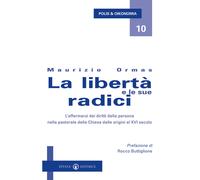 La libertà e le sue radici. L'affermarsi dei diritti della persona nella p...