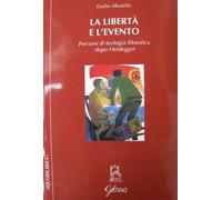 La libertà e l'evento. Percorsi di teologia filosofica dopo Heidegger