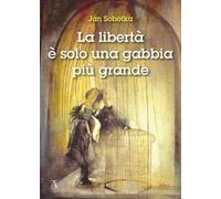La libertà è solo una gabbia più grande