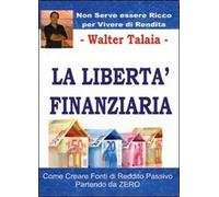 La libertà finanziaria, di Walter Talaia, 2013, Youcanprint