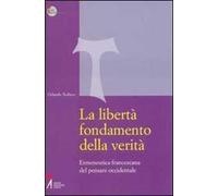 La libertà fondamento della verità. Ermeneutica francescana del pensare occidentale
