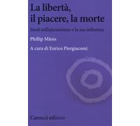 La libertà, il piacere, la morte. Studi sull'epicureismo e la sua influenz...