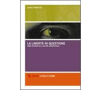 La libertà in questione. Uno studio su e oltre Aristotele
