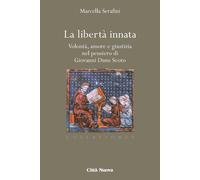 La libertà innata. Volontà, amore e giustizia nel pensiero di Giovanni Dun...
