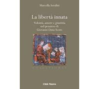 La libertà innata. Volontà, amore e giustizia nel pensiero di Giovanni Duns Scoto