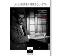 La libertà irrequieta. In viaggio con Elio Vittorini e Rosa Quasimodo tra fughe e soggiorni di frontiera
