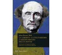 La libertà. L'utilitarismo. L'asservimento delle donne