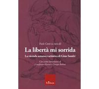 La libertà mi sorrida. La vicenda umana e artistica di Gino Sandri