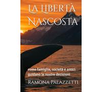 La Libertà Nascosta: come famiglia, società e amici guidano le nostre decisioni