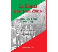 Libri Cecilia Demuru - La Liberta Non E Un Dono. Varzi, Zona Libera 1944-1945