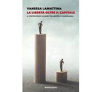 La libertà oltre il capitale. Il controverso legame tra libertà e uguaglianza