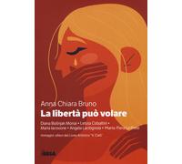 La libertà può volare - Bruno Anna Chiara