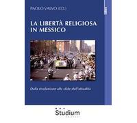 La libertà religiosa in Messico. Dalla rivoluzione alle sfide dell’attualità