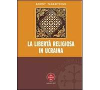 La libertà religiosa in Ucraina. Lo studio storico-giuridico della legislazione 1919-2000