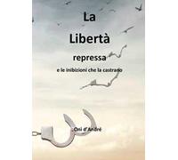 La libertà repressa e le inibizioni che la castrano