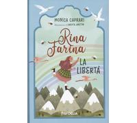 La libertà. Rina Farina. Ediz. illustrata