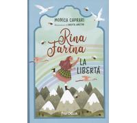 La libertà. Rina Farina. Ediz. illustrata - Caprari Monica