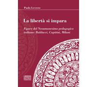 La libertà si impara. Figure del neoumanesimo pedagogico: Balducci, Capiti...