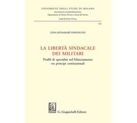 LA LIBERTA' SINDACALE DEI MILITARI - SIMONCINI GINA ROSAMARI' - Giappichelli