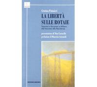Libertà Sulle Rotaie. Tranvieri E Ferrovieri A Milano Dal Fascismo Alla Resisten