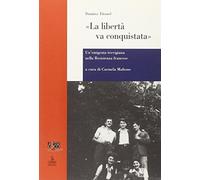 La libertà va conquistata. Un'emigrata trevigiana nella resistenza francese