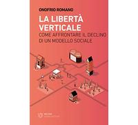 La libertà verticale. Come affrontare il declino di un modello sociale