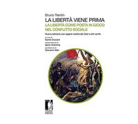 La libertà viene prima. La libertà come posta in gioco nel conflitto sociale. Con pagine inedite dei Diari e altri scritti