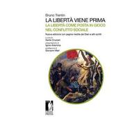 La libertà viene prima. La libertà come posta in gioco nel conflitto sociale. Con pagine inedite dei Diari e altri scritti