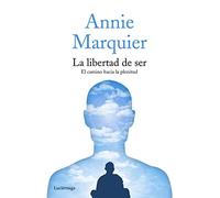 La libertad de ser: El camino hacia la plenitud