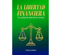 La Libertad Financiera: Y la Calidad de Vida del Ser Humano