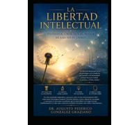 LA LIBERTAD INTELECTUAL: Filosofía, Ciencia y el Poder de las Ideas Libres