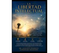 LA LIBERTAD INTELECTUAL: Filosofía, Ciencia y el Poder de las Ideas Libres