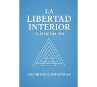 LA LIBERTAD INTERIOR: EL VIAJE DEL SER