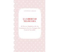 La Libertad Negociada: El Precio Simbólico De La Constancia En Los Tiempos Del Control Invisible
