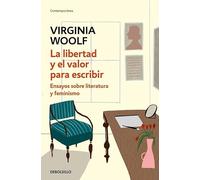 La libertad y el valor para escribir: Ensayos sobre literatura y feminismo
