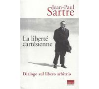 La liberté cartésienne. Dialogo sul libero arbitrio