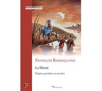 La liberté: Enigme, paradoxe et mystère