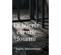 La liberté est une fourmi: De la montagne à la prison, de la double vie à la paix.