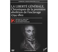 LA LIBERTÉ GÉNÉRALE, Chroniques de la première abolition de l'esclavage 1794-1802
