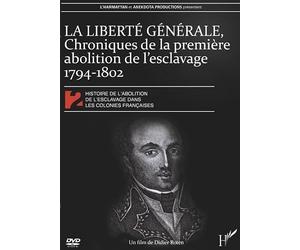 LA LIBERTÉ GÉNÉRALE, Chroniques de la première abolition de l'esclavage 1794-1802